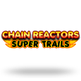Chain Reactors - Super Trails