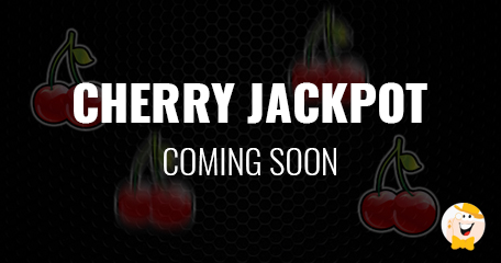 Cherry Jackpot to Debut Very Soon