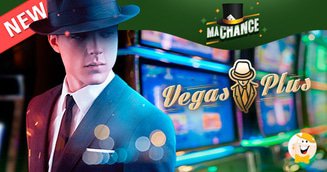 MaChance and Vegas Plus Casinos Launched