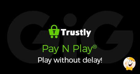 GiG Reboots Thrills: Trustly’s Pay N Play Product