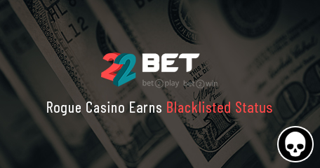22Bet Casino Placed on the Warning List, Deny Fair Winnings to Players