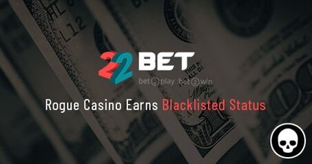 22Bet Casino weigert eerlijk gewonnen winsten aan spelers uit te betalen en staat nu op de zwarte lijst