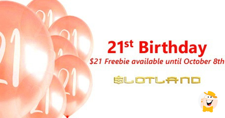 Slotland Gives $21 Bonus Cash to Celebrate the 21st Birthday