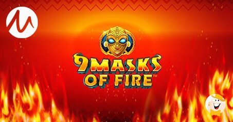 Microgaming Pubblica la Slot 9 Masks of Fire Prodotta da Gameburger Studios