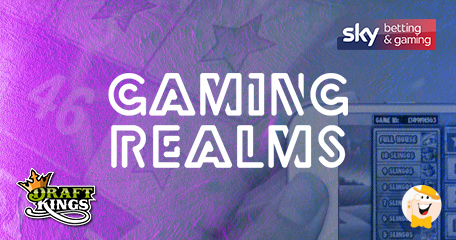 Gaming Realms Conquers New Markets Via Deals with Sky Betting & Gaming and DraftKings