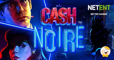 NetEnt Rivisita la Malavita Criminale nell'Ultima Uscita di Giugno, Cash Noire