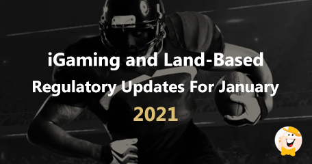 iGaming and Land-Based Regulatory Updates for January 2021