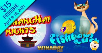 WinADay Slips in a $15 Freebie for All New Fishbowl Luck and Shanghai Nights