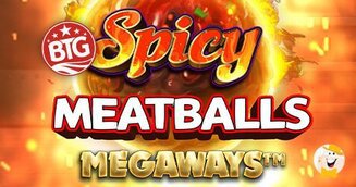 Big Time Gaming Annuncia l'Uscita dell'Eccellente Slot dal Titolo Spicy Meatballs™