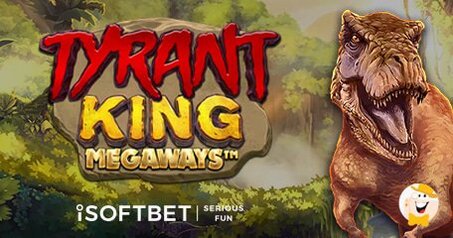 iSoftBet Esplora l'Era dei Dinosauri con la Slot Tyrant King Megaways -