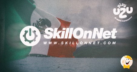 SkillOnNet Enters Mexico via Powerhouse Brand PlayUzu After Obtaining License