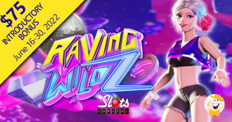 Slots Capital Uncovers $75 Introductory Bonus on Raving Wildz until June 30th