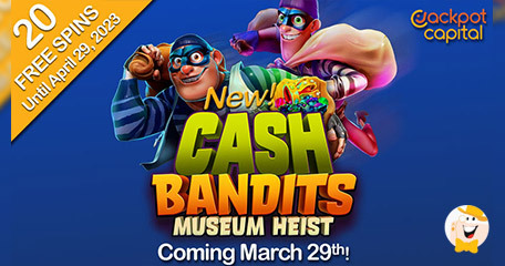 Jackpot Capital Casino Provides 20 Bonus Spins on New Cash Bandits Museum Heist