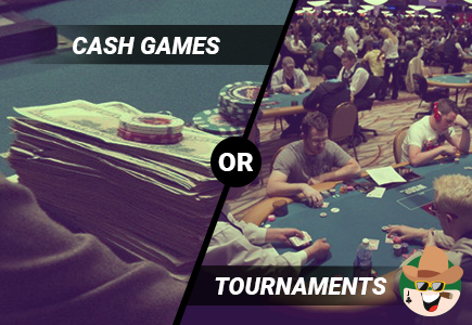 Cash Games or Tournaments