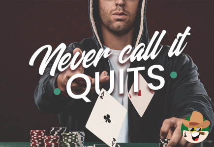 Never Call It Quits