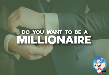 Do You Want to Be A Millionaire?