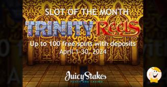 Juicy Stakes Reveals April’s Slot of the Month and Offers Up to 100 Spins on Trinity Reels
