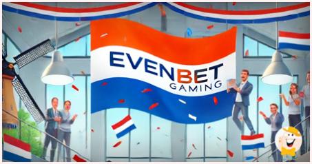 EvenBet Gaming ontvangt groen licht om zijn producten te lanceren op de Nederlandse online gokmarkt