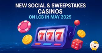LCB Keeps Growing with 3 New Social & Sweepstakes Casinos in May 2025