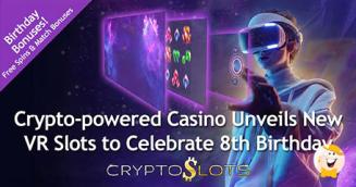 CryptoSlots Unveils VR Slots for 8th Birthday