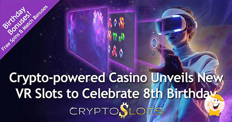 CryptoSlots Unveils VR Slots for 8th Birthday